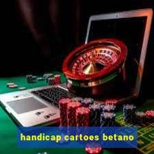 handicap cartoes betano